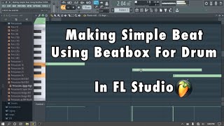 Tutorial Making Simple Beat Using Beatbox For Drum in FL Studio || Easy