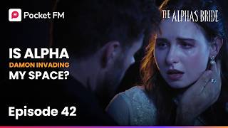 Ep 42 | The Alpha's Bride | Is Alpha Damon Invading My Space? | Pocket FM