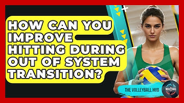 How Can You Improve Hitting During Out Of System Transition? - The Volleyball Hub