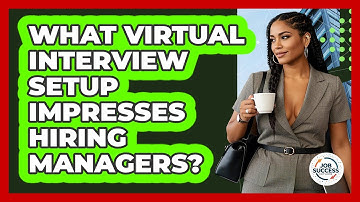 What Virtual Interview Setup Impresses Hiring Managers? - Job Success Network
