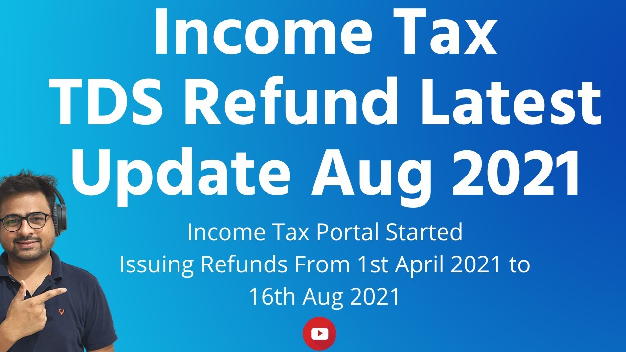 Income Tax Portal TDS Refund Latest Update in Aug 2021 | Last Due Date and Technical Issues Resolved