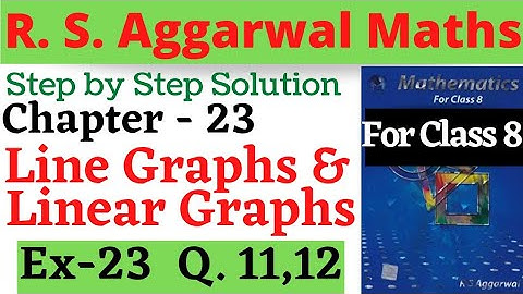 R. S. Aggarwal Maths Class 8 || Chapter 23 Line graphs and Linear graphs Exercise 23 Questions 11,12