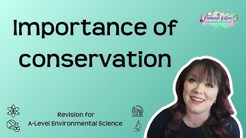 Importance of conservation | AQA A-Level Environmental Science Revision