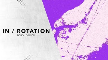 DOREY - So High | IN / ROTATION