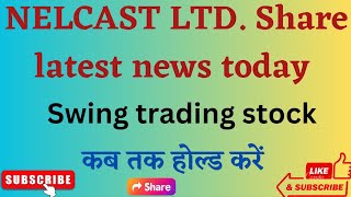 NELCAST share latest news today, NELCAST share analysis, NELCAST share target,stocks to buy, NELCAST