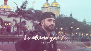 Video thumbnail of "Tanyo ✘ Lo Mismo Que Yo [ Prod.The2bledProducer ]"