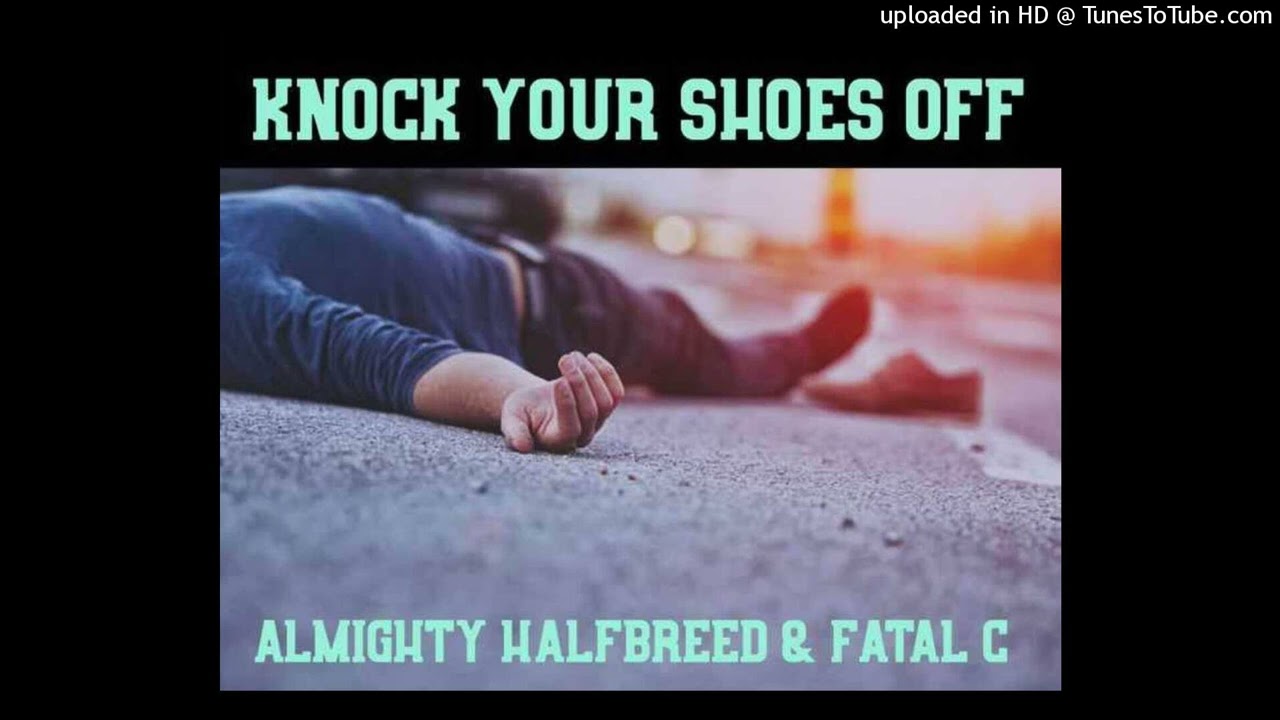 HalfBreed Ft Fatal C Knock Your Shoes Off