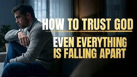 Trust God When Everything Is Falling Apart | Christian Motivation