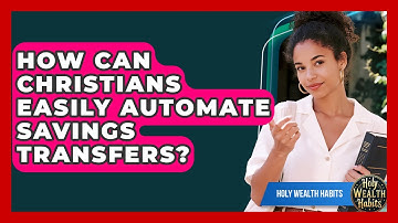 How Can Christians Easily Automate Savings Transfers? - Holy Wealth Habits