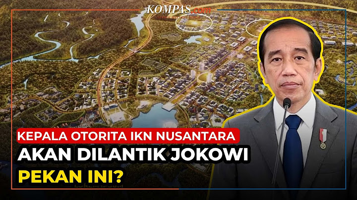 Menanti Pelantikan Kepala Otorita IKN Nusantara Pilihan Jokowi