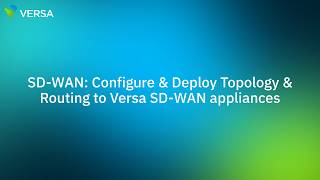 SD-WAN: Configure &amp; Deploy Topology &amp; Routing to Versa SD-WAN appliances