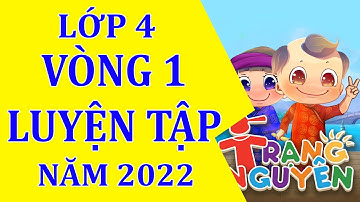 Vòng 1 - Luyện tập Trạng nguyên tiếng việt lớp 4