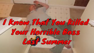"I Know That you Killed your Horrible Boss Last Summer" Comedy Short Film