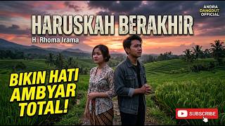 HARUSKAH BERAKHIR - H. Rhoma Irama | Versi Paling Syahdu & Menghayati!