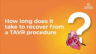How long does it take to recover from a TAVR procedure | Heart Valve Disease