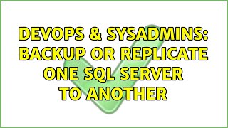 DevOps & SysAdmins: Backup or replicate one sql server to another