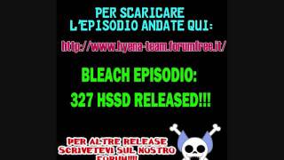 [Hyena Fansub Italia] Bleach Episodio 327 HSSD SubIta Released!!!