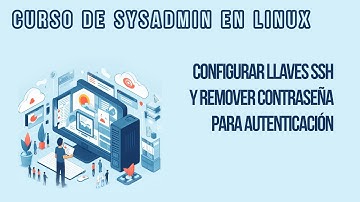 CONFIGURAR LLAVES SSH Y REMOVER LA AUTENTICACIÓN SSH POR CONTRASEÑA | CURSO DE SYSADMIN EN LINUX