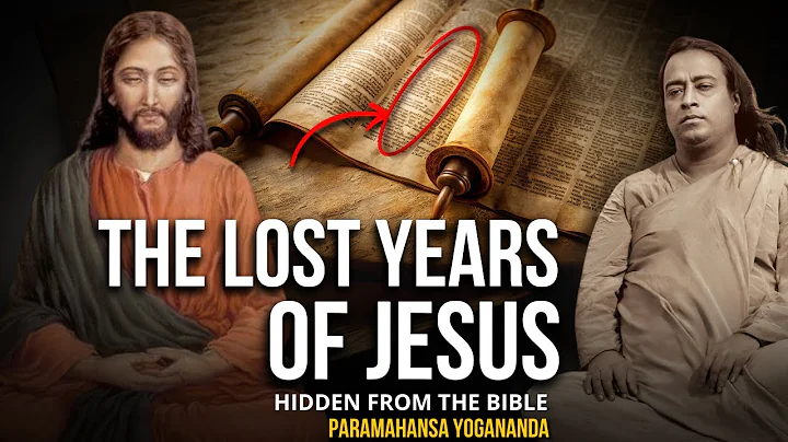 Paramahansa Yogananda: Jesus in India? The Unknown Years Hidden from the Bible
