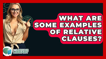 What Are Some Examples Of Relative Clauses? - The Language Library