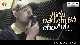 KIẾP NÀY EM GẢ CHO ANH - THÁI HỌC | NỐT LẶNG COVER