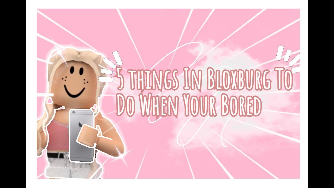  5 Things In Bloxburg To Do When Your Bored YouTube