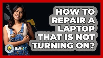 How To Repair A Laptop That Is Not Turning On? - LearnToDIY360.com