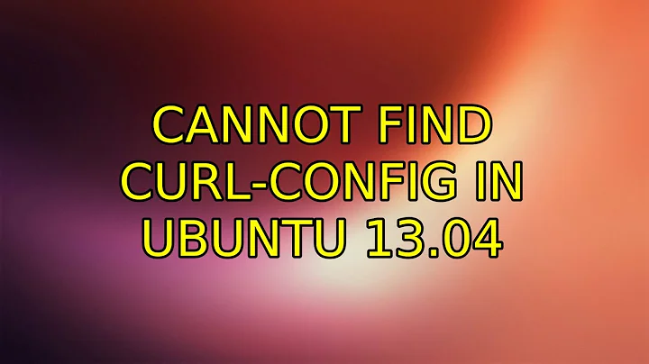 Cannot find curl-config in Ubuntu 13.04 (2 Solutions!!)