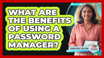 What Are the Benefits of Using a Password Manager?