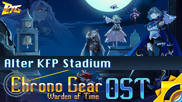 Alter KFP Stadium - Chrono Gear: Warden of Time (OST) | BobTheGUYYYYY