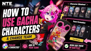 NTE – How to Use Gacha Characters &amp; Change Team Characters