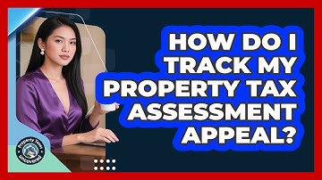 How Do I Track My Property Tax Assessment Appeal?