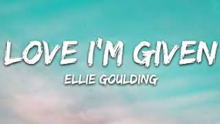 Ellie Goulding - Love I'm Given (Lyrics)