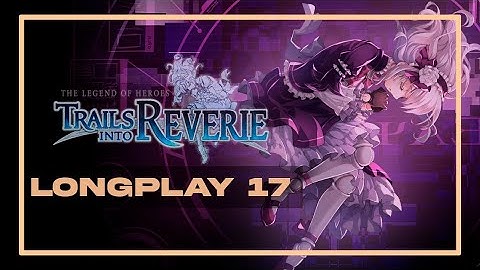 Trails into Reverie - P17 Chapter 4 C Route Ends & Chapter Finale Starts (Pc)