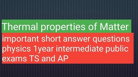 Thermal properties of matter important short answer questions 2023TS&AP intermediate public exams