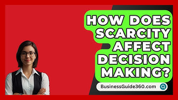 How Does Scarcity Affect Decision Making? - BusinessGuide360.com