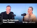 Ron + Hope: Unfiltered - How to Maintain Your Passion