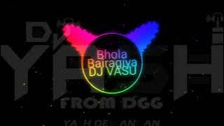 Bairagiya Bhola Bairagiya Song Remix (DJ VASU-VRK & DJ YASH-DGG )