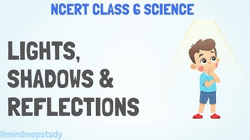 Light, Shadows and Reflections NCERT Class 6 Science