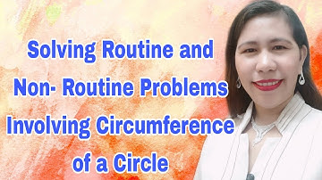 Solving Routine and Non- Routine Problems Involving Circumference of a Circle