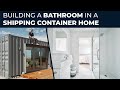 How to Build a Shipping Container Home | EP08 Building a Bathroom