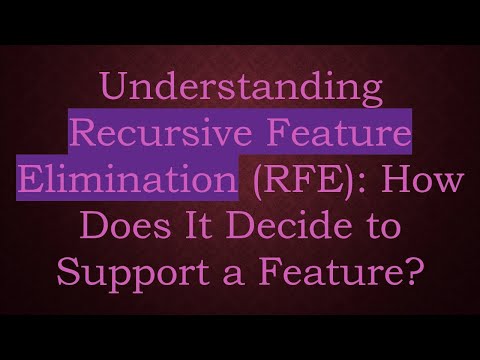 Understanding Recursive Feature Elimination (RFE): How Does It Decide to Support a Feature?