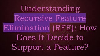 Celebrity Understanding Recursive Feature Elimination (RFE): How Does It Decide to Support a Feature? Wealth