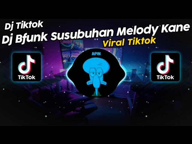 DJ BFUNK SUSUBUHAN MELODY KANE BY KIKY RMX VIRAL TIK TOK TERBARU 2024!! class=