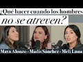 ¿Qué hacer cuando los hombres no se atreven a conquistar? - Maya Alonzo, Madis Sánchez y Meli Luna