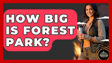 How Big Is Forest Park? - Exploring Campgrounds