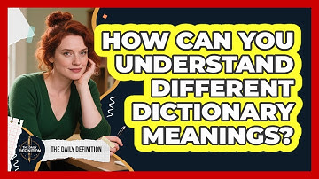 How Can You Understand Different Dictionary Meanings? - The Daily Definition