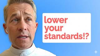 Things You Can Actually "Lower Your Standards For" When Dating (THE RIGHT WAY)