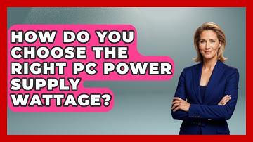 How Do You Choose The Right PC Power Supply Wattage? - Tech Terms Explained