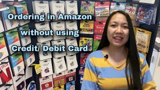 Ordering in Amazon via Gift Card / No Debit or Crebit Card? No Problem!